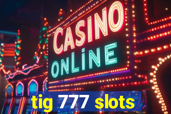 tig 777 slots